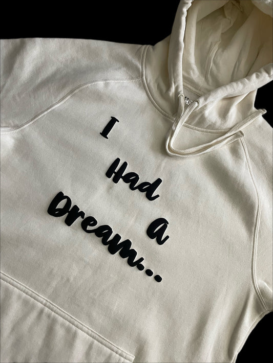 I HAD A DREAM HOODIE